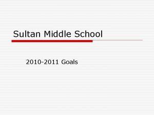 Sultan Middle School 2010 2011 Goals 2009 2010