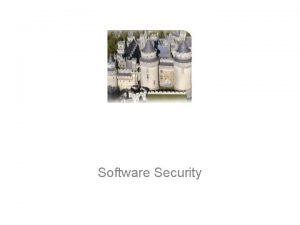 Software Security Software Security Issues Many vulnerabilities result