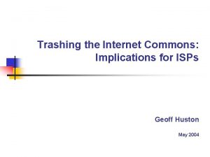 Trashing the Internet Commons Implications for ISPs Geoff