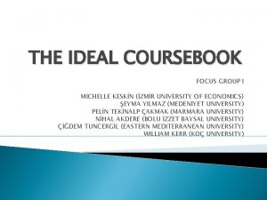 THE IDEAL COURSEBOOK FOCUS GROUP I MICHELLE KESKN