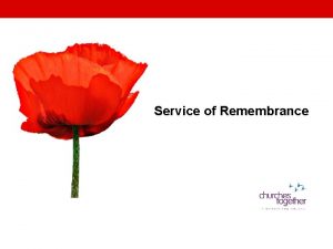 REMEMBRANCE SUNDAY Service of Remembrance REMEMBRANCE SUNDAY GATHERING