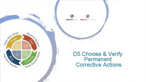 D 5 Choose Verify Permanent Corrective Actions D