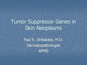 Tumor Suppressor Genes in Skin Neoplasms Paul K