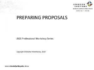 PREPARING PROPOSALS JSGS Professional Workshop Series Copyright Heather