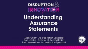 Understanding Assurance Statements Micki Charf Accreditation Specialist Don