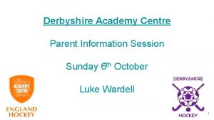 Derbyshire Academy Centre Parent Information Session Sunday 6