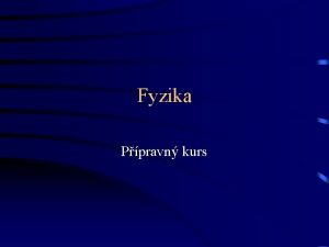 Fyzika Ppravn kurs Zkladn pojmy Fyzikln veliiny popisuj