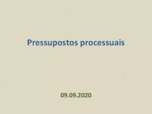 Pressupostos processuais 09 2020 PARTE 1 Introduo Terminologia