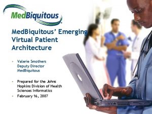 Med Biquitous Emerging Virtual Patient Architecture Valerie Smothers