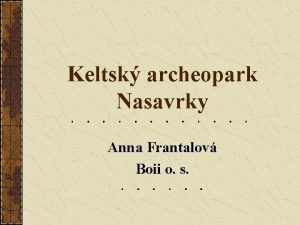 Keltsk archeopark Nasavrky Anna Frantalov Boii o s