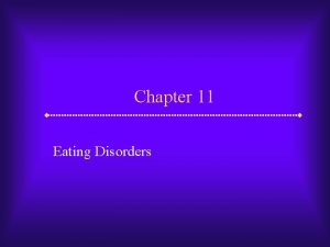 Chapter 11 Eating Disorders Eating Disorders Although not