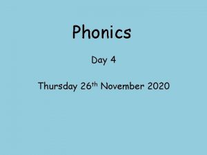 Phonics Day 4 Thursday 26 th November 2020