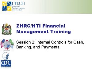 ZHRCHTI Financial Management Training Session 2 Internal Controls