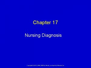 Chapter 17 Nursing Diagnosis Copyright 2013 2009 2005