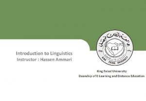 Introduction to Linguistics Instructor Hassen Ammari King Faisal