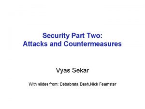 Security Part Two Attacks and Countermeasures Vyas Sekar