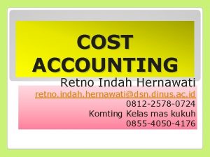 COST ACCOUNTING Retno Indah Hernawati retno indah hernawatidsn