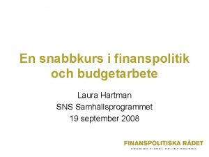 En snabbkurs i finanspolitik och budgetarbete Laura Hartman