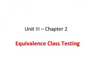 Unit III Chapter 2 Equivalence Class Testing Equivalence