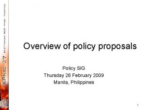 Overview of policy proposals Policy SIG Thursday 26