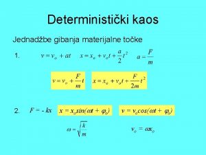 Deterministiki kaos Jednadbe gibanja materijalne toke 1 2