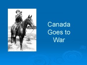 Canada Goes to War Canadas Response To WWI