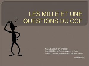 LES MILLE ET UNE QUESTIONS DU CCF Thierry