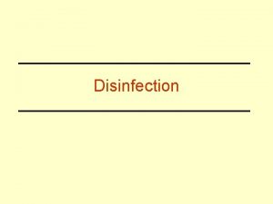 Disinfection lecture outline Purpose of disinfection Types of