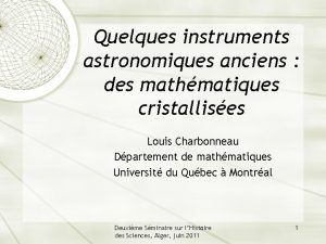 Quelques instruments astronomiques anciens des mathmatiques cristallises Louis