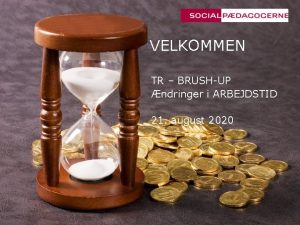 VELKOMMEN TR BRUSHUP ndringer i ARBEJDSTID 21 august