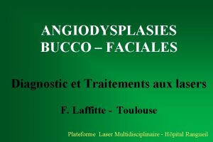 ANGIODYSPLASIES BUCCO FACIALES Diagnostic et Traitements aux lasers