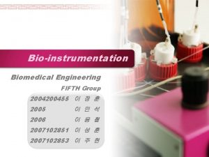 Bioinstrumentation Biomedical Engineering FIFTH Group 200455 2005 2006