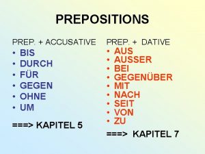 PREPOSITIONS PREP ACCUSATIVE BIS DURCH FR GEGEN OHNE