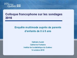 Colloque francophone sur les sondages 2016 Enqute multimode