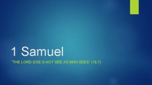 1 Samuel THE LORD DOE S NOT SEE