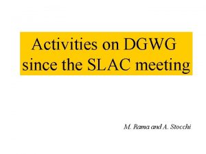 Activities on DGWG since the SLAC meeting M