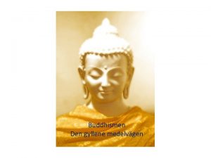 Buddhismen Den gyllene medelvgen Buddha som upplyst Mnniska