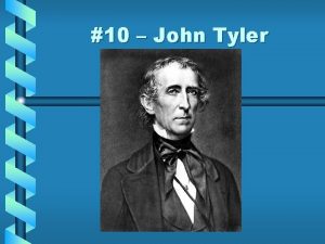 10 John Tyler 10 John Tyler Born March