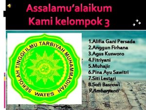 Assalamualaikum Kami kelompok 3 1 Alifia Gani Persada