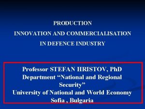 PRODUCTION INNOVATION AND COMMERCIALISATION IN DEFENCE INDUSTRY Professor
