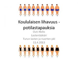 Koululaisen lihavuus potilastapauksia Outi Hollo Lastenlkri Turun lasten