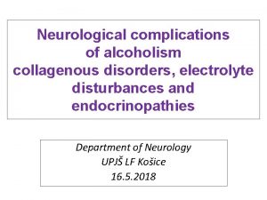 Neurological complications of alcoholism collagenous disorders electrolyte disturbances
