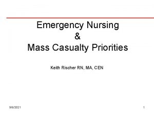 Emergency Nursing Mass Casualty Priorities Keith Rischer RN