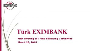 Trk EXIMBANK Fifth Meeting of Trade Financing Committee