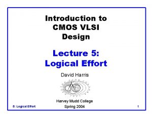 Introduction to CMOS VLSI Design Lecture 5 Logical