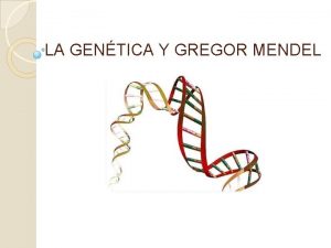 LA GENTICA Y GREGOR MENDEL Sumario 1 2