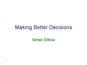 Making Better Decisions Itzhak Gilboa 1 Judgment and