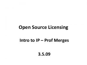 Open Source Licensing Intro to IP Prof Merges