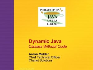 Dynamic Java Classes Without Code Aaron Mulder Chief