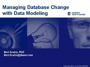 Managing Database Change with Data Modeling Bert Scalzo